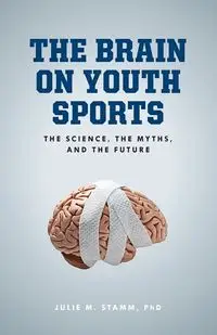 The Brain on Youth Sports - Julie M. Stamm