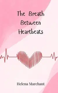 The Breath Between Heartbeats - Helena Marchant