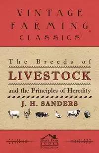 The Breeds of Live Stock and the Principles of Heredity - Sanders J. H.