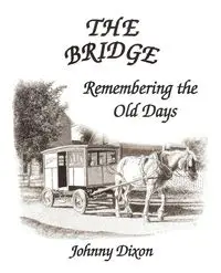 The Bridge ---- Remembering The Old Days - Johnny Dixon