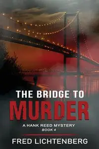 The Bridge to Murder (The Hank Reed Mystery Series, Book 4) - Fred Lichtenberg