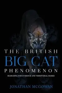 The British Big Cat Phenomenon - Jonathan McGowan