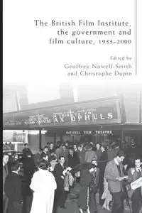 The British Film Institute, the government and film culture, 1933-2000 - Nowell-Smith Geoffrey