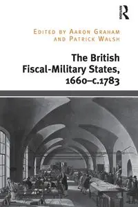 The British Fiscal-Military States, 1660-c.1783 - Graham Aaron