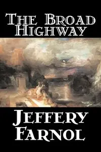 The Broad Highway by Jeffery Farnol, Fiction, Action & Adventure, Historical - Jeffery Farnol