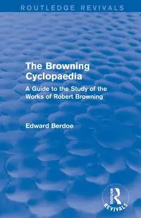 The Browning Cyclopaedia (Routledge Revivals) - Edward Berdoe