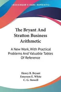 The Bryant And Stratton Business Arithmetic - Bryant Henry B.