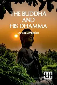 The Buddha And His Dhamma - Ambedkar Dr. B. R.