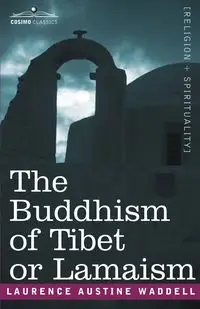 The Buddhism of Tibet or Lamaism - Laurence Waddell Austine