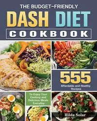 The Budget - Friendly Dash Diet Cookbook - Hilda Solar