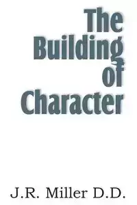 The Building of Character - Miller J. R.