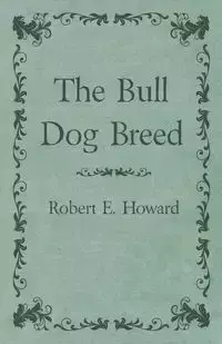 The Bull Dog Breed - Howard Robert E.