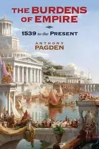 The Burdens of Empire - Anthony Pagden