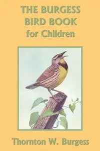 The Burgess Bird Book for Children (Color Edition) (Yesterday's Classics) - Burgess Thornton W.