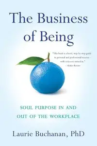 The Business of Being - Laurie Buchanan PhD