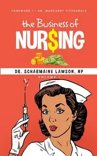 The Business of Nur$ing Vol. 1 - Lawson Dr. Scharmaine