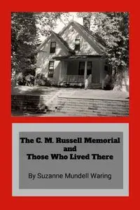 The C. M. Russell Memorial and Those Who Lived There - Suzanne Waring