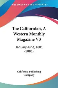 The Californian, A Western Monthly Magazine V3 - California Publishing Company