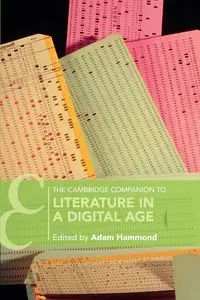 The Cambridge Companion to Literature in a Digital Age - Hammond Adam