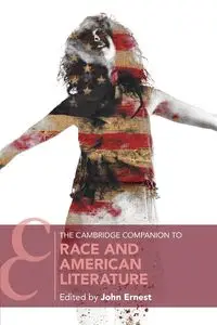 The Cambridge Companion to Race and American Literature - Ernest John