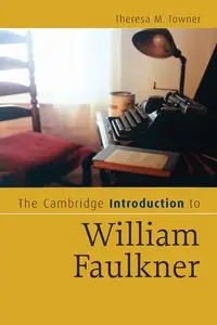 The Cambridge Introduction to William Faulkner - Theresa M. Towner