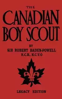 The Canadian Boy Scout (Legacy Edition) - Robert Baden-Powell