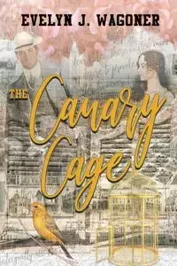 The Canary Cage - Evelyn Wagoner J