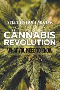 The Cannabis Revolution - Stephen Holt MD. DSc