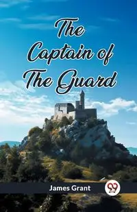 The Captain of the Guard - Grant James