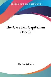 The Case For Capitalism (1920) - Withers Hartley