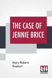 The Case Of Jennie Brice - Mary Rinehart Roberts