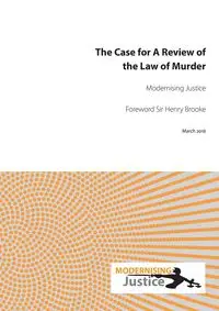 The Case for A Review of the Law of Murder - Modernising Justice