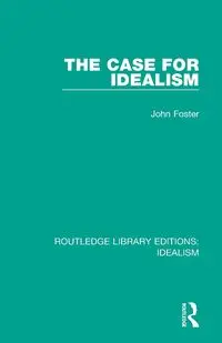 The Case for Idealism - Foster John