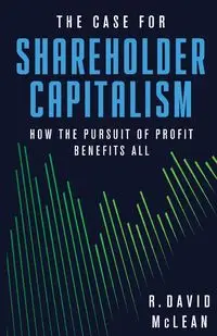 The Case for Shareholder Capitalism - David McLean R.