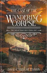 The Case of the Wandering Corpse - David Finavon Cairns Of