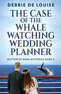 The Case of the Whale Watching Wedding Planner - Louise Debbie De