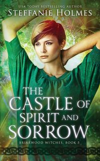 The Castle of Spirit and Sorrow - Steffanie Holmes