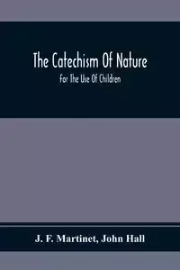 The Catechism Of Nature - F. Martinet J.