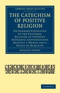 The Catechism of Positive Religion - Comte Auguste