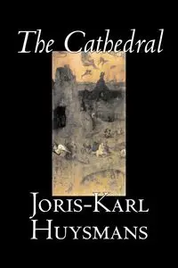 The Cathedral by Joris-Karl Huysmans, Fiction, Classics, Literary, Action & Adventure - Huysmans Joris-Karl