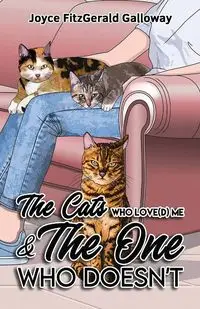 The Cats Who Love(d) Me and the One Who Doesn't - Joyce Galloway FitzGerald