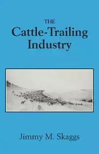 The Cattle-Trailing Industry - Jimmy M. Skaggs