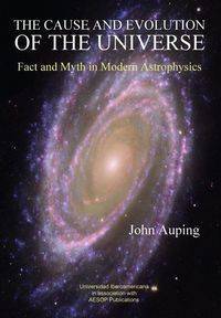 The Cause and Evolution of the Universe - John Auping