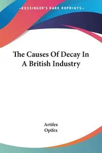 The Causes Of Decay In A British Industry - Artifex