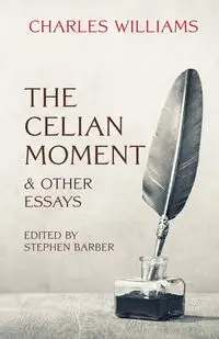 The Celian Moment & Other Essays - Williams Charles