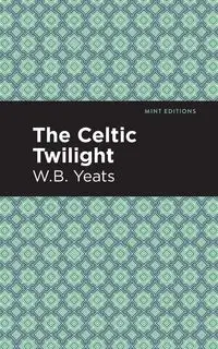 The Celtic Twilight - William Yeats Butler