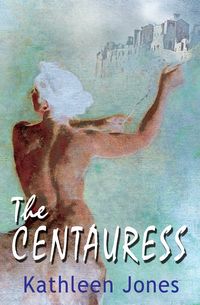 The Centauress - Kathleen Jones Book