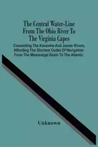 The Central Water-Line From The Ohio River To The Virginia Capes - Unknown