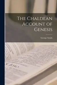 The Chaldean Account of Genesis - George Smith