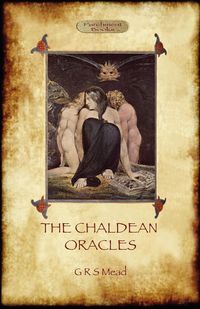 The Chaldean Oracles (Aziloth Books) - George Robert Mead